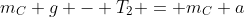 m_C g - T_2 = m_C a