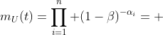 m_U(t)=\prod^{n}_{i=1} (1-\beta)^{-\alpha_i}= \