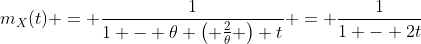 m_X(t) = \frac{1}{1 - \theta \left( \frac{2}{\theta} \right) t} = \frac{1}{1 - 2t}