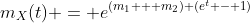 m_X(t) = e^{(m_1 + m_2) (e^t - 1)}