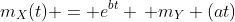 m_X(t) = e^{bt} \, m_Y (at)