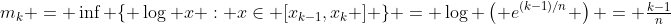 m_k = \inf \{ \log x : x\in [x_{k-1},x_k ] \} = \log \left( e^{(k-1)/n} \right) = \tfrac{k-1}{n}