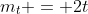 m_t = 2t