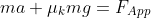 ma+\mu_kmg=F_{App}