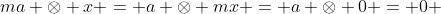 ma \otimes x = a \otimes mx = a \otimes 0 = 0 