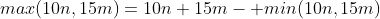max(10n,15m)=10n+15m- min(10n,15m)