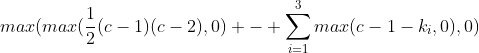 max(max(\frac{1}{2}(c-1)(c-2),0) - \sum_{i=1}^3max(c-1-k_i,0),0)