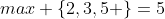 max \{2,3,5 \}=5