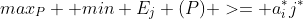 max_P  min E_j (P) >= a_i^*j^*