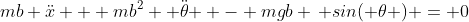 mb \ddot{x} + mb^2 \ddot{ \theta } - mgb \, sin( \theta ) = 0
