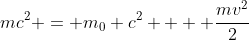 mc^2 = m_0 c^2  + \frac{mv^2}{2}