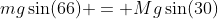 mg\sin(66) = Mg\sin(30)