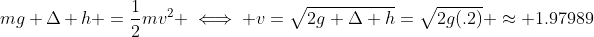 mg \Delta h =\frac{1}{2}mv^2 \iff v=\sqrt{2g \Delta h}=\sqrt{2g(.2)} \approx 1.97989