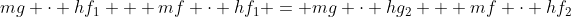 mg \cdot hf_1 + mf \cdot hf_1 = mg \cdot hg_2 + mf \cdot hf_2