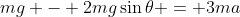 mg - 2mg\sin{\theta} = 3ma
