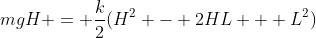 mgH = \frac{k}{2}(H^2 - 2HL + L^2)