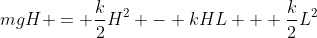 mgH = \frac{k}{2}H^2 - kHL + \frac{k}{2}L^2