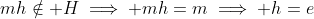 mh\notin H\implies mh=m\implies h=e