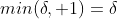 min(\delta, 1)=\delta