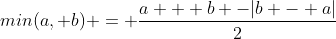 min(a, b) = \frac{a + b -|b - a|}{2}
