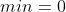 min=0