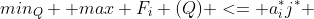 min_Q  max F_i (Q) <= a_i^*j^* 