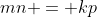 mn = kp
