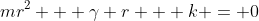 mr^2 + \gamma r + k = 0