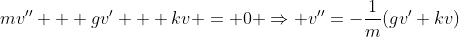 mv'' + gv' + kv = 0 \Rightarrow v''=-\frac{1}{m}(gv'+kv)