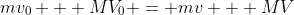 mv_0 + MV_0 = mv + MV