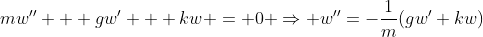 mw'' + gw' + kw = 0 \Rightarrow w''=-\frac{1}{m}(gw'+kw)
