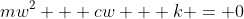 mw^2 + cw + k = 0