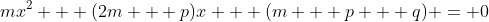 mx^2 + (2m + p)x + (m + p + q) = 0