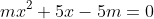 mx^2+5x-5m=0