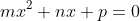 mx^2+nx+p=0