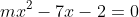 mx^2-7x-2=0