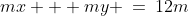 m:\;\;mx + my \:=\:12m