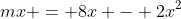 mx = 8x - 2x^2