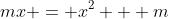 mx = x^2 + m