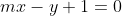 mx-y+1=0