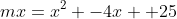 mx=x^2 -4x +25