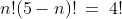 n!(5-n)!\:=\:4!