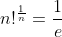 n!^\frac{1}{n}=\frac{1}{e}