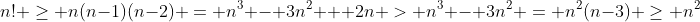 n! \ge n(n-1)(n-2) = n^3 - 3n^2 + 2n > n^3 - 3n^2 = n^2(n-3) \ge n^2