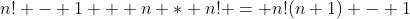 n! - 1 + n * n! = n!(n+1) - 1