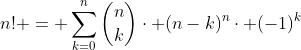 n! = \displaystyle\sum_{k=0}^n{\binom{n}{k}\cdot (n-k)^n\cdot (-1)^k}