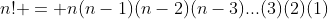 n! = n(n-1)(n-2)(n-3)...(3)(2)(1)