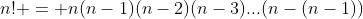 n! = n(n-1)(n-2)(n-3)...(n-(n-1))
