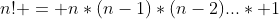 n! = n*(n-1)*(n-2)...* 1