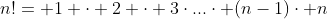 n!= 1 \cdot 2 \cdot 3\cdot...\cdot (n-1)\cdot n
